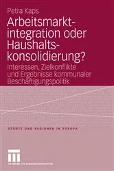 Book cover of Arbeitsmarktintegration oder Haushaltskonsolidierung? by Petra Kaps