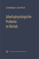 Book cover of Arbeitsphysiologische Probleme im Betrieb by Bodo Schmidbauer-Jurascheck