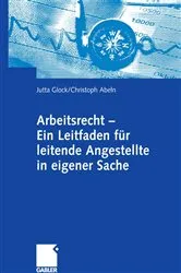 Book cover of Arbeitsrecht - Ein Leitfaden für leitende Angestellte in eigener Sache by Jutta Glock