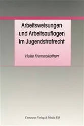 Book cover of Arbeitsweisungen und Arbeitsauflagen im Jugendstrafrecht by Heike Kremerskothen