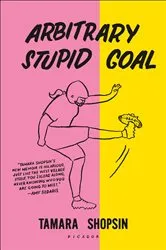 Book cover of Arbitrary Stupid Goal by Tamara Shopsin