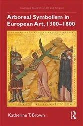 Book cover of Arboreal Symbolism in European Art, 1300–1800 by Katherine T. Brown