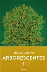 Book cover of Arborescentes T1 by Frédéric Dupuy