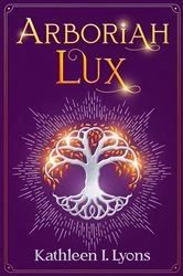 Book cover of Arboriah Lux by Lyons, Kathleen, I