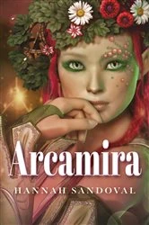 Book cover of Arcamira by Hannah  M. Sandoval