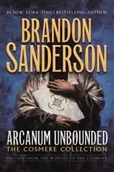 Book cover of Arcanum Unbounded: The Cosmere Collection by Brandon Sanderson