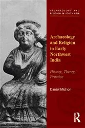 Book cover of Archaeology and Religion in Early Northwest India by Daniel Michon