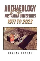 Book cover of Archaeology at Two Australian Universities 1971 to 2023 by Graham Connah