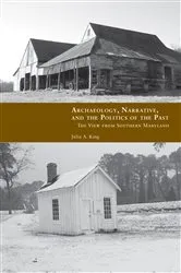 Book cover of Archaeology, Narrative, and the Politics of the Past by Julia A. King
