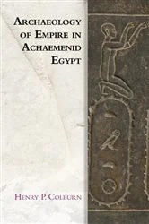 Book cover of Archaeology of Empire in Achaemenid Egypt by Henry P. Colburn