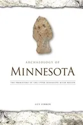 Book cover of Archaeology of Minnesota by Guy Gibbon