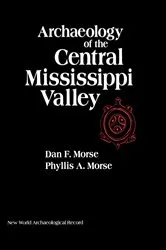 Book cover of Archaeology of the Central Mississippi Valley by Dan F. Morse