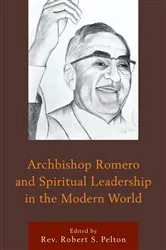 Book cover of Archbishop Romero and Spiritual Leadership in the Modern World by Robert S. Pelton