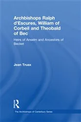 Book cover of Archbishops Ralph d'Escures, William of Corbeil and Theobald of Bec by Jean Truax