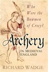 Book cover of Archery in Medieval England by Richard Wadge