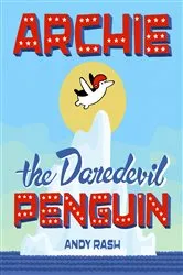 Book cover of Archie the Daredevil Penguin by Andy Rash