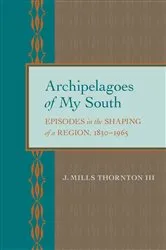 Book cover of Archipelagoes of My South by Thornton, J. Mills, III