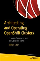 Book cover of Architecting and Operating OpenShift Clusters by William Caban