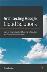 Book cover of Architecting Google Cloud Solutions by Victor Dantas