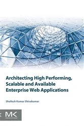 Book cover of Architecting High Performing, Scalable and Available Enterprise Web Applications by Shailesh Kumar Shivakumar