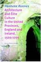 Book cover of Architecture and Elite Culture in the United Provinces, England and Ireland, 1500-1700 by Hanneke Ronnes