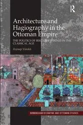 Book cover of Architecture and Hagiography in the Ottoman Empire by Zeynep Yürekli
