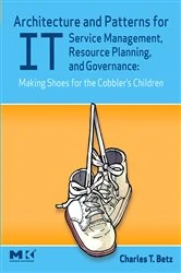 Book cover of Architecture and Patterns for IT Service Management, Resource Planning, and Governance: Making Shoes for the Cobbler's Children by Charles T. Betz