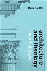 Book cover of Architecture and Theology by Murray A. Rae