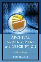 Book cover of Archival Arrangement and Description by Lois Hamill