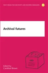 Book cover of Archival Futures by Caroline Brown