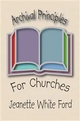 Book cover of Archival Principles of Churches by Jeanette White Ford