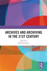 Book cover of Archives and Archiving in the 21st Century by Radhika Seshan