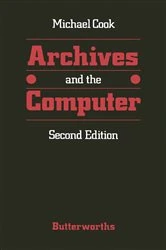 Book cover of Archives and the computer (2nd ed.) by Cook MSc(EdMgt), MSc(QuMgt), EdD Cert ED, DipN(Lond), RN, RNT, Michael J.