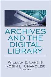Book cover of Archives and the Digital Library by William E. Landis
