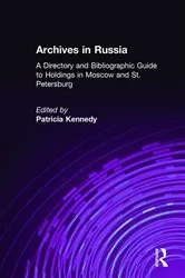 Book cover of Archives in Russia: A Directory and Bibliographic Guide to Holdings in Moscow and St.Petersburg by Patricia Kennedy Grimsted