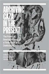 Book cover of Archiving Gaza in the Present by Dina Matar