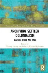 Book cover of Archiving Settler Colonialism by Yu-ting Huang