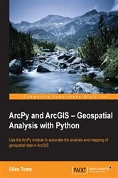 Book cover of ArcPy and ArcGIS – Geospatial Analysis with Python by Silas Toms