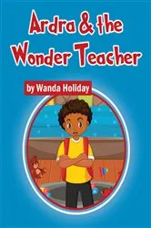 Book cover of Ardra & the Wonder Teacher by Wanda Holiday