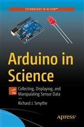 Book cover of Arduino in Science by Richard J. Smythe