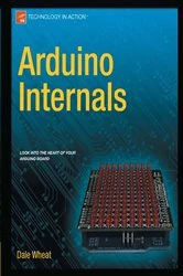 Book cover of Arduino Internals by Dale Wheat