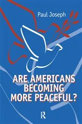 Book cover of Are Americans Becoming More Peaceful? by Paul Joseph