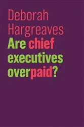 Book cover of Are Chief Executives Overpaid? by Deborah Hargreaves