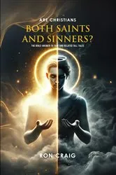 Book cover of ARE Christians BOTH Saints AND Sinners? by Ron Craig