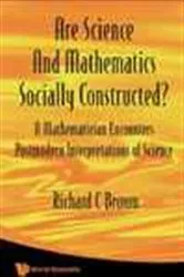 Book cover of Are Science And Mathematics Socially Constructed? A Mathematician Encounters Postmodern Interpretations Of Science by Richard C Brown