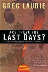 Book cover of Are These the Last Days? by Greg Laurie