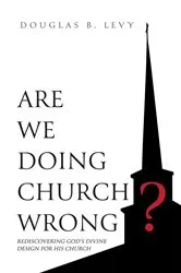 Book cover of Are We Doing Church Wrong? by Levy, Douglas, B