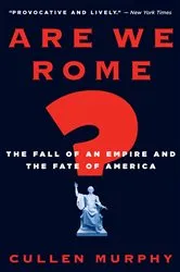 Book cover of Are We Rome? by Cullen Murphy