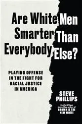 Book cover of Are White Men Really Smarter Than Everyone Else? by Steve Phillips