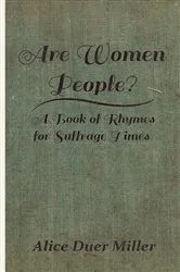 Book cover of Are Women People? - A Book of Rhymes for Suffrage Times by Alice Duer Miller